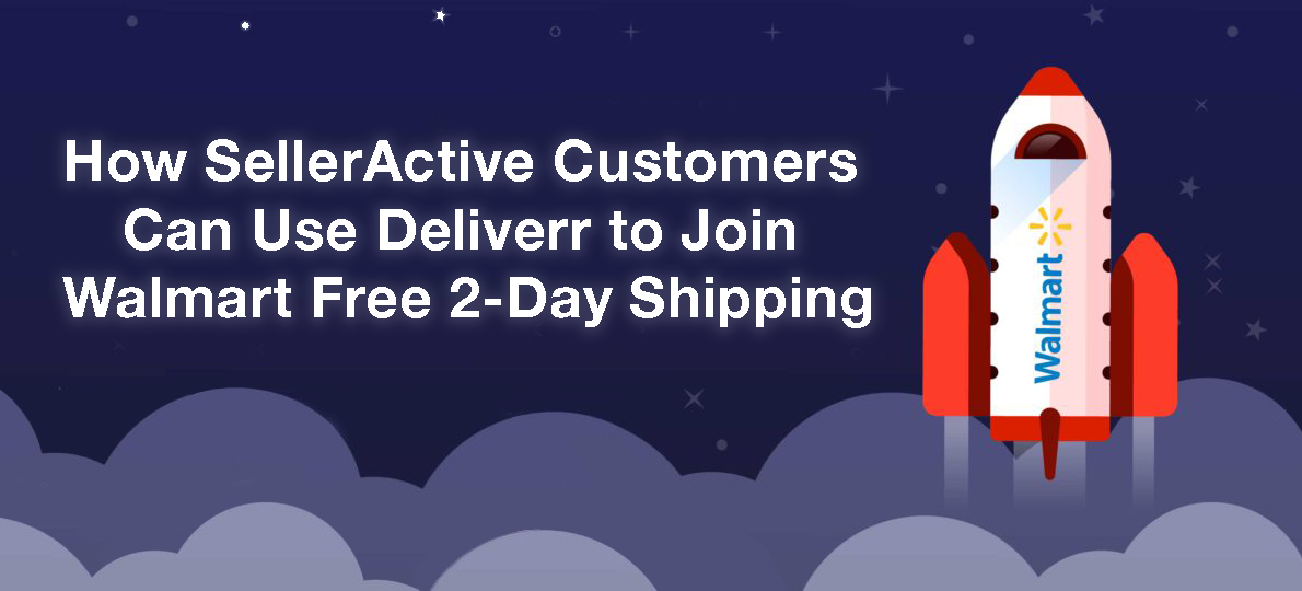 How SellerActive Customers Can Use Deliverr to Join Walmart Free 2Day